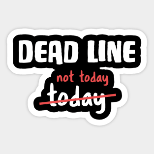 Dead line - Not today Funny Developer Joke Sticker